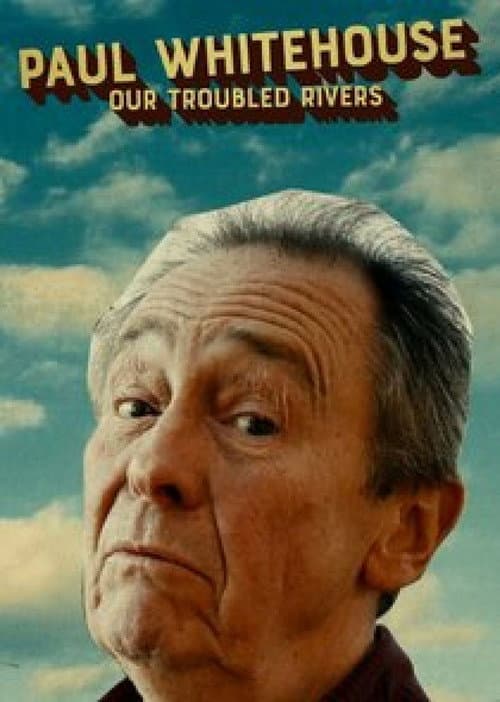 Постер: Paul Whitehouse: Our Troubled Rivers