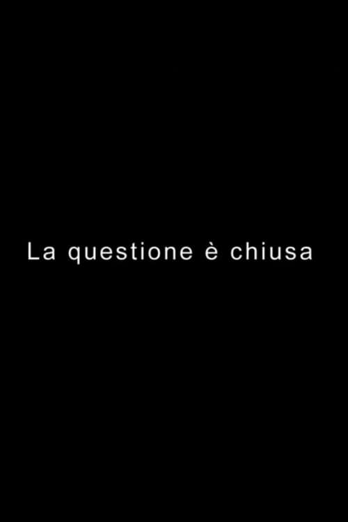 Постер: LA QUESTIONE È CHIUSA