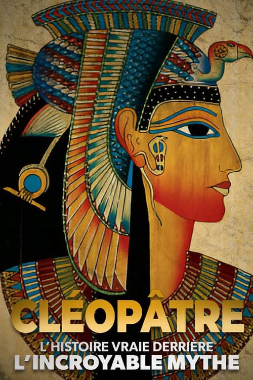 Постер: Cléopâtre : l'histoire vraie derrière l'incroyable mythe