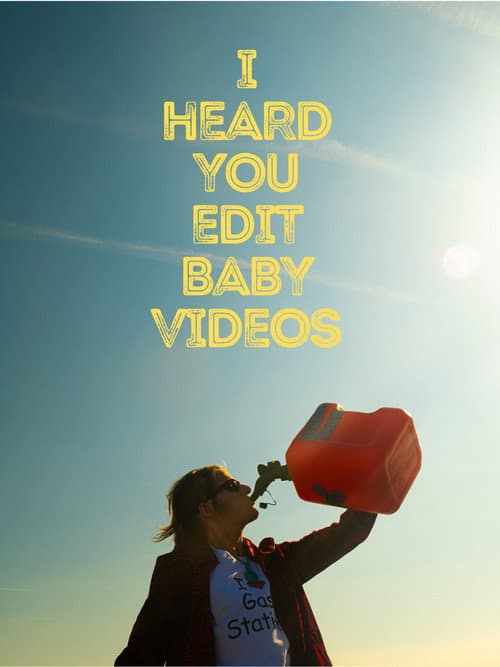 Постер: I Heard You Edit Baby Videos