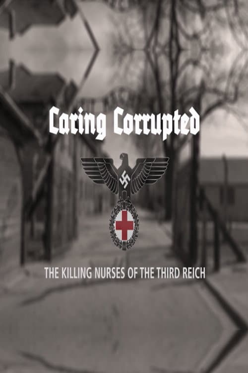 Постер: Caring Corrupted: The Killing Nurses of the Third Reich