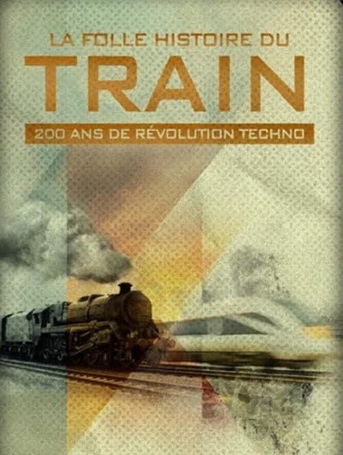 Постер: La folle histoire du train : 200 ans de révolution techno
