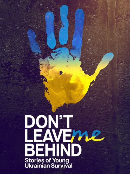 Постер: Don't Leave Me Behind: Stories of Young Ukrainian Survival