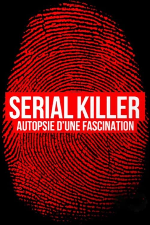 Постер: Serial killer, autopsie d'une fascination