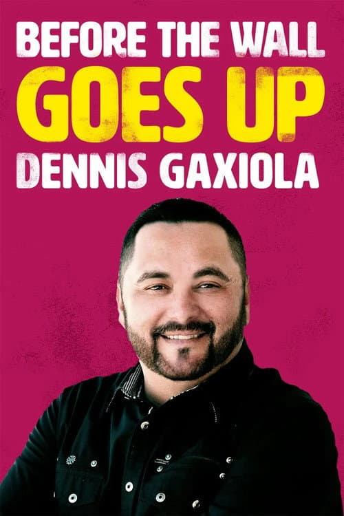Постер: Dennis Gaxiola: Before the Wall Goes Up