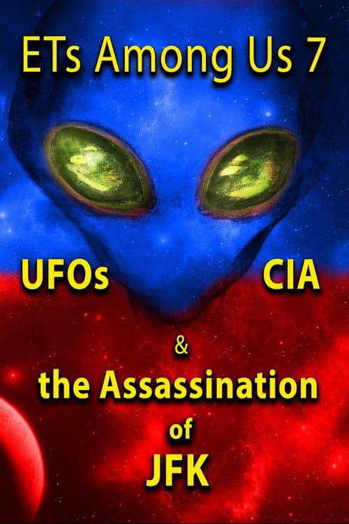 Постер: ETs Among Us 7: UFOs, CIA & the Assassination of JFK