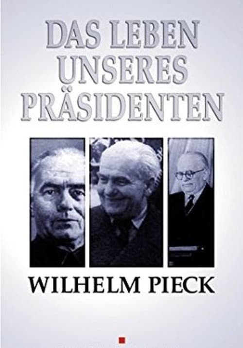 Постер: Wilhelm Pieck - Das Leben unseres Präsidenten