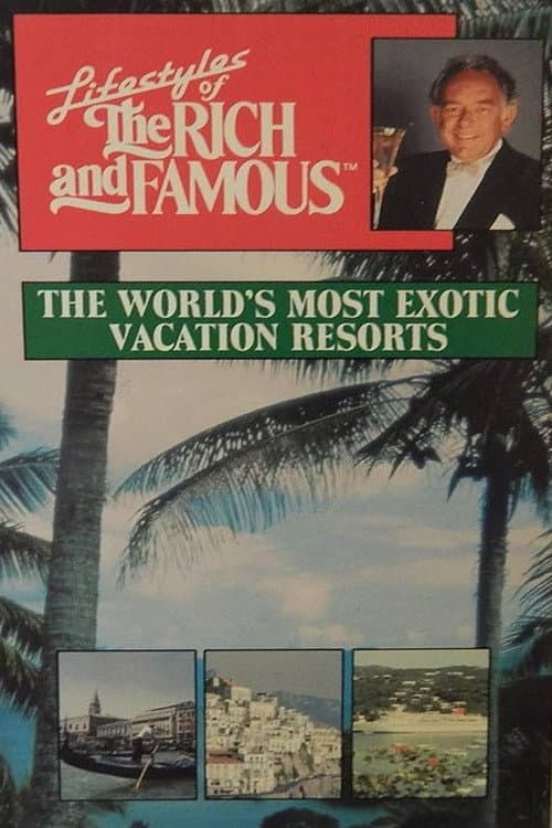 Постер: Lifestyles of the Rich and Famous: The World's Most Exotic Vacation Resorts