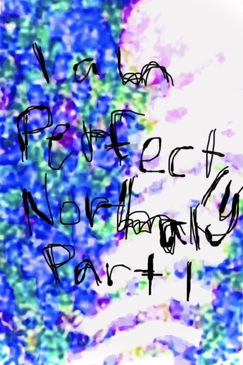 Постер: I am Perfectly Normal: Part I