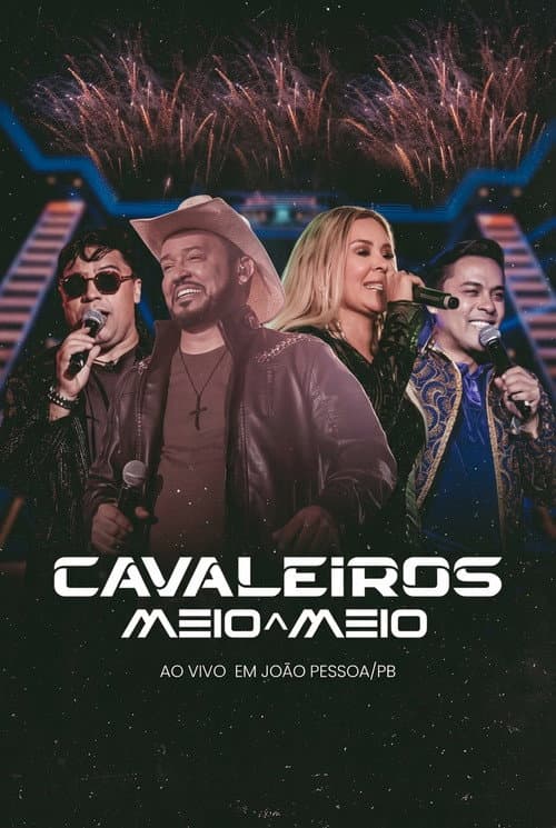 Постер: Cavaleiros Meio a Meio - Ao Vivo em João Pessoa/PB