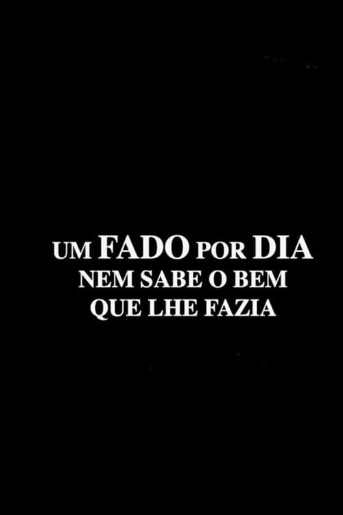 Постер: Um fado por dia nem sabe o bem que lhe fazia