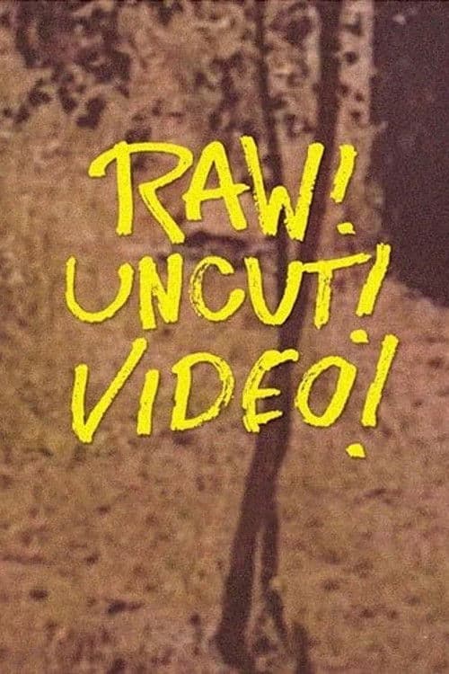 Постер: Raw! Uncut! Video!
