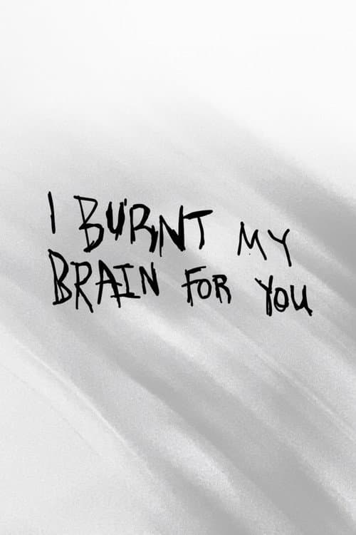 Постер: I BURNT MY BRAIN FOR YOU