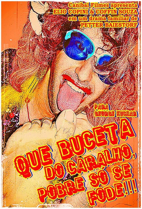 Постер: Que Buceta do Caralho, Pobre só se Fode!!!
