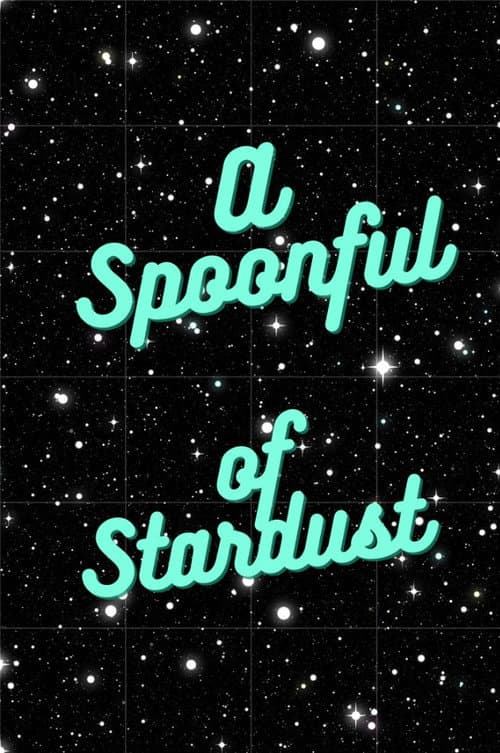 Постер: A Spoonful of Stardust