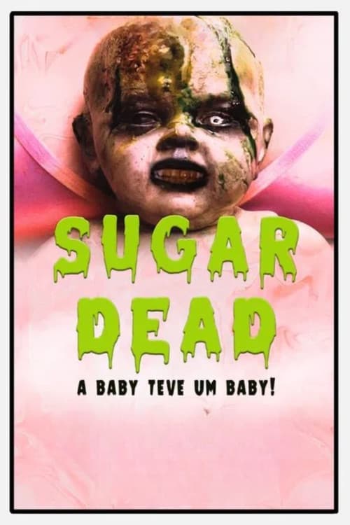 Постер: Sugar Dead - A Baby teve um Baby!