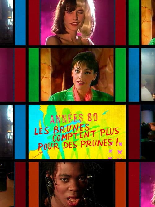 Постер: Années 80, les brunes comptent plus pour des prunes !
