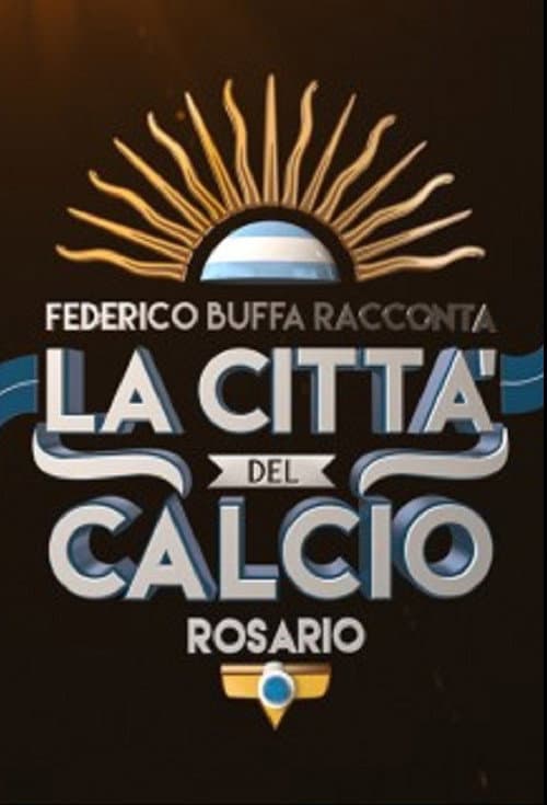 Постер: Federico Buffa racconta - La città del calcio: Rosario