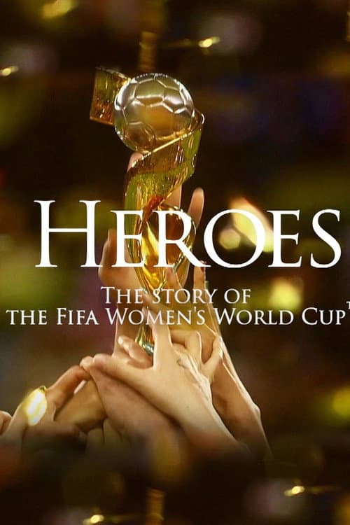Постер: Heroes: The Story of the Fifa Women's World Cup