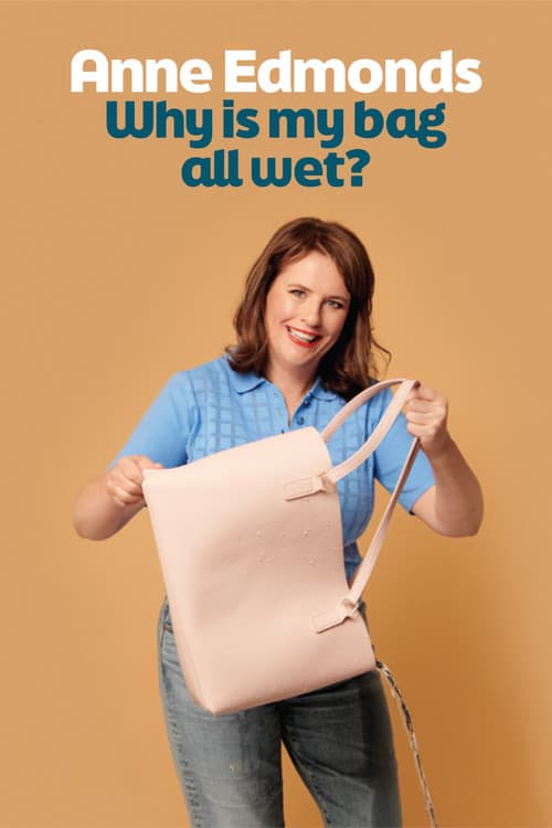 Постер: Anne Edmonds: Why Is My Bag All Wet?