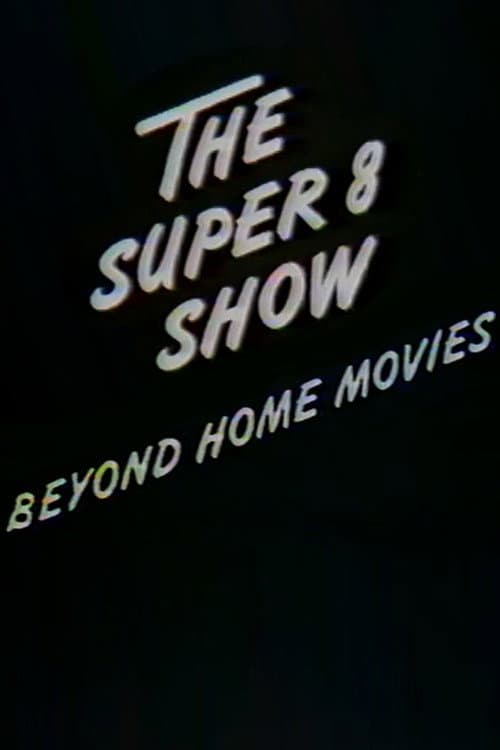 Постер: The Super-8 Show: Beyond Home Movies