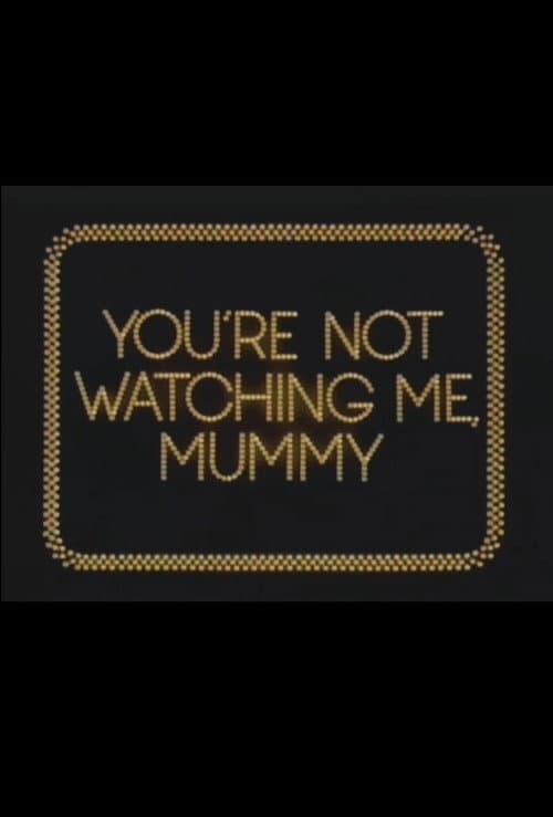 Постер: You're Not Watching Me, Mummy
