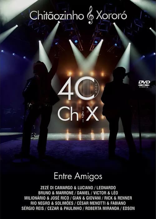 Постер: Chitãozinho & Xororó: 40 Anos Entre Amigos