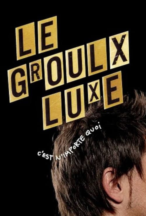 Постер: Le Groulx Luxe, c'est n'importe quoi