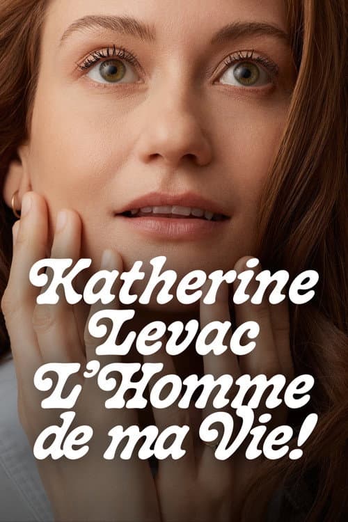 Постер: Katherine Levac: L'homme de ma vie