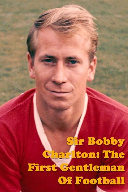 Постер: Sir Bobby Charlton: The First Gentleman Of Football