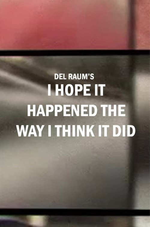 Постер: I Hope It Happened the Way I Think It Did