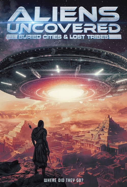 Постер: Aliens Uncovered: Buried Cities & Lost Tribes