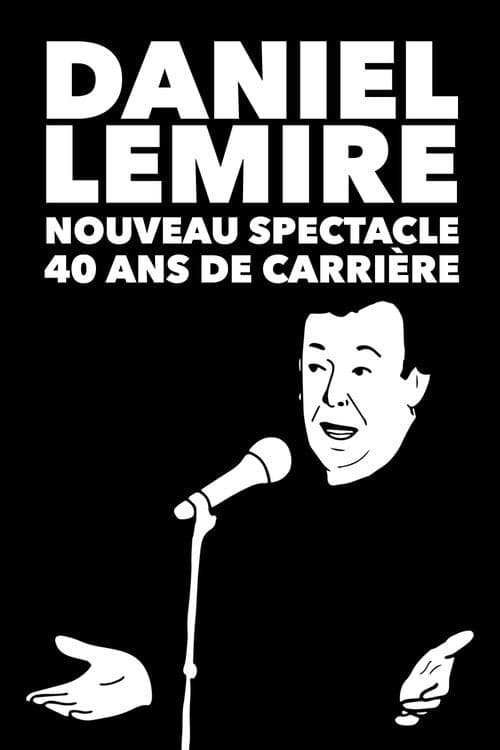 Постер: Daniel Lemire : Nouveau spectacle 40 ans de carrière