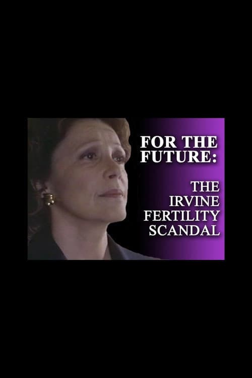 Постер: For the Future: The Irvine Fertility Scandal