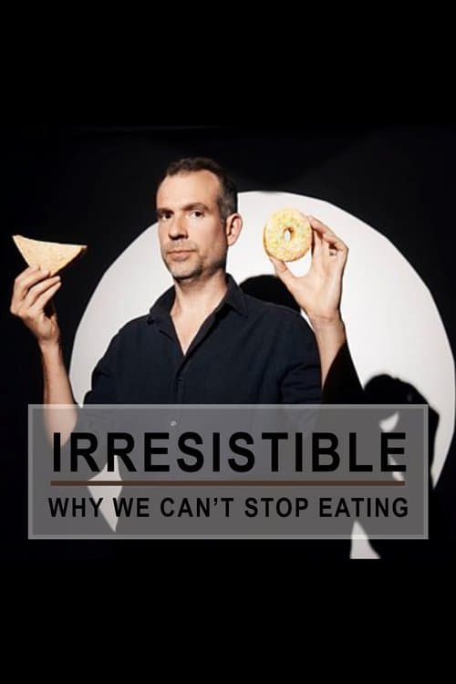 Постер: Irresistible: Why We Can't Stop Eating