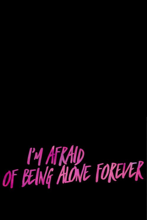 Постер: I’m Afraid Of Being Alone Forever