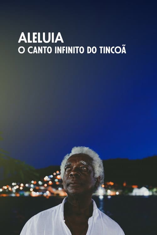 Постер: Aleluia, o Canto Infinito do Tincoã