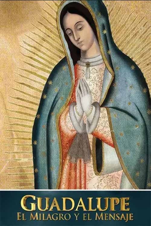 Постер: Guadalupe: el milagro y el mensaje