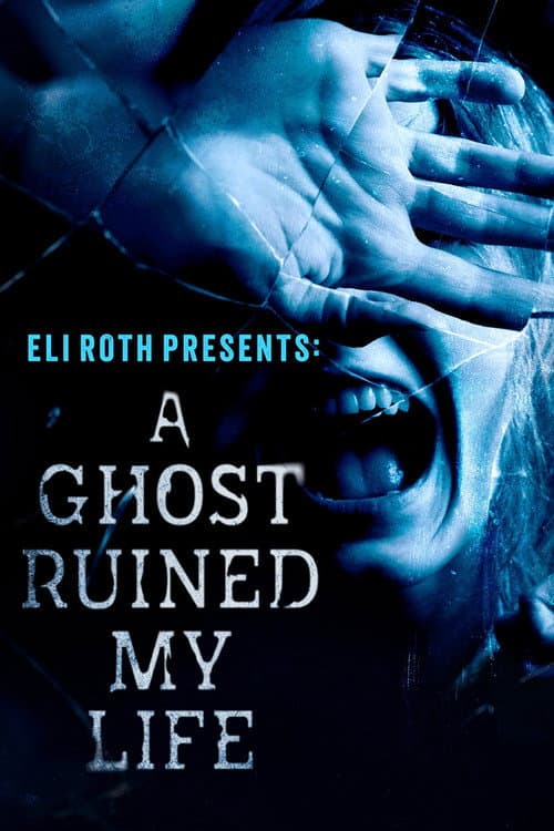 Постер: Eli Roth Presents: A Ghost Ruined My Life