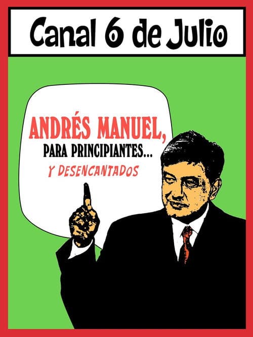 Постер: Andrés Manuel, para principiantes... y desencantados. Primera parte