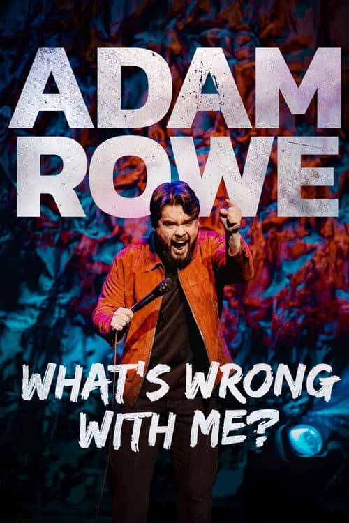 Постер: Adam Rowe: What's Wrong With Me?