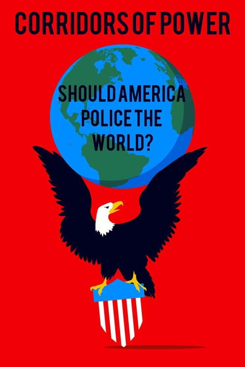 Постер: Corridors of Power: Should America Police the World?