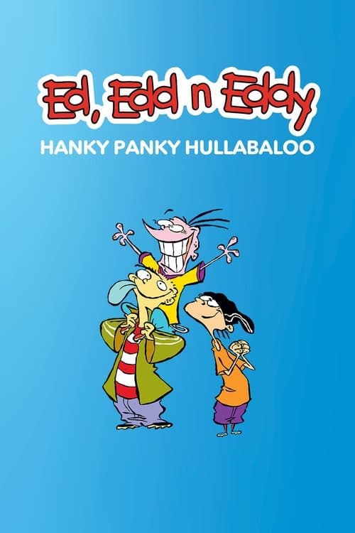 Постер: Ed, Edd n Eddy's Hanky Panky Hullabaloo