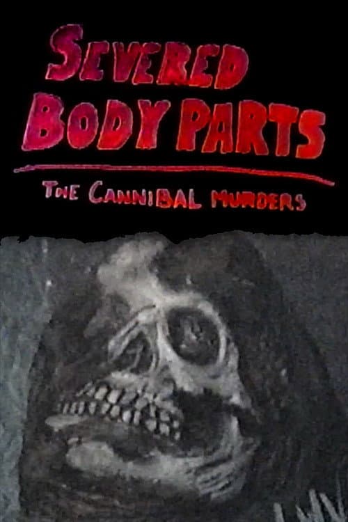 Постер: Severed Body Parts: The Cannibal Murders