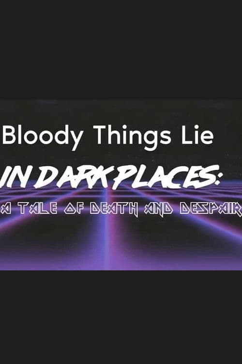 Постер: Bloody Things Lie in Dark Places: A Tale of Death and Despair