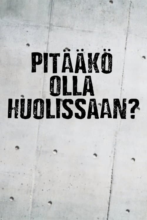 Постер: Pitääkö olla huolissaan?