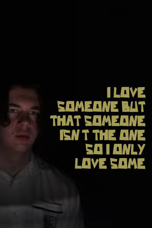 Постер: I LOVE SOMEONE BUT THAT SOMEONE ISN'T THE ONE SO I ONLY LOVE SOME