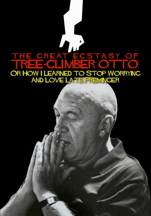 Постер: The Great Ecstasy of Tree-Climber Otto, or How I Learned to Stop Worrying and Love Late Preminger