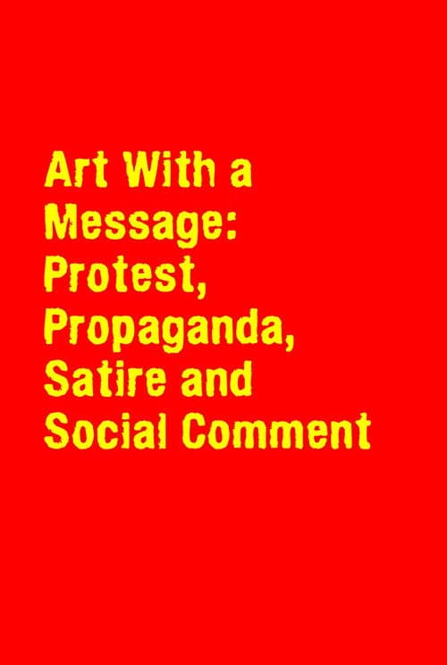 Постер: Art With a Message: Protest, Propaganda, Satire and Social Comment