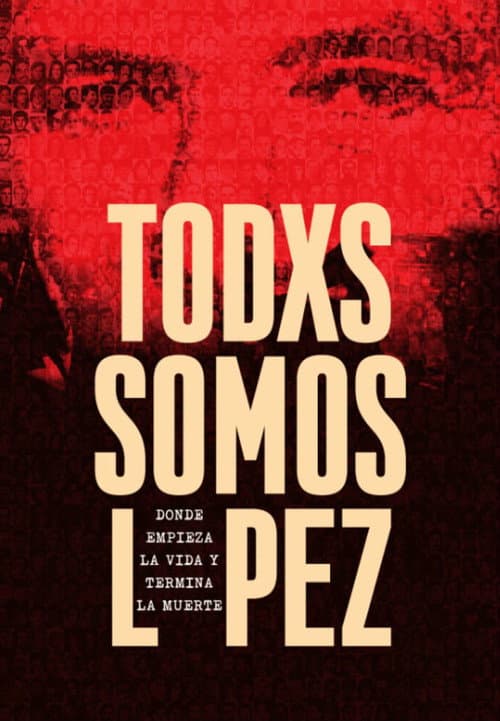 Постер: Todxs somos López. Donde empieza la vida y termina la muerte
